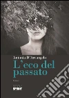 L'eco del passato. E-book. Formato EPUB ebook di Antonia D'Arcangelo