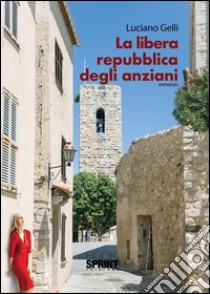 La libera repubblica degli anziani. E-book. Formato EPUB ebook di Luciano Gelli