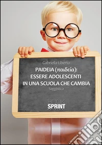 Paideia: essere adolescenti in una scuola che cambia. E-book. Formato EPUB ebook