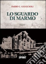 Lo sguardo di marmo. E-book. Formato EPUB ebook