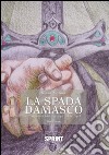 La spada Damasco - La conquista di Toledo e l'orgoglio del suo popolo. E-book. Formato EPUB ebook