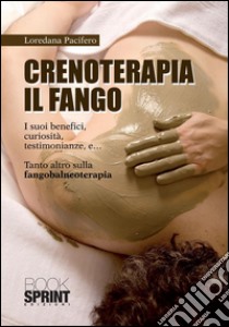 Crenoterapia il Fango. E-book. Formato PDF ebook di Loredana Pacifero