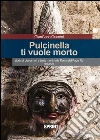 Pulcinella ti vuole morto. E-book. Formato EPUB ebook di Giancarlo Guerrini