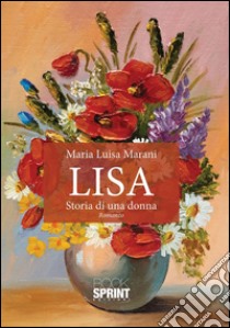 Lisa - Storia di una donna. E-book. Formato EPUB ebook di Maria Luisa Marani