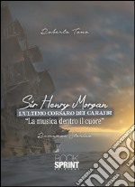 Sir Henry Morgan - L’ultimo corsaro dei Caraibi. E-book. Formato EPUB ebook