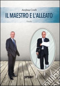 Il maestro e l'alleato. E-book. Formato EPUB ebook di Andrea Cirilli