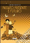 Passato presente e futuro. E-book. Formato EPUB ebook