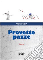 Provette pazze. E-book. Formato EPUB ebook