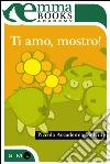 Ti amo, mostro!. E-book. Formato EPUB ebook di Piccola Accademia Melville