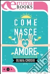 Come nasce un amore. E-book. Formato EPUB ebook di Olivia Crosio