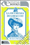 La duchessa di ghiaccio. E-book. Formato EPUB ebook di Alessia Lo Bianco