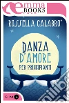 Danza d'amore per principianti. E-book. Formato EPUB ebook di Rossella Calabrò