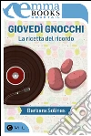 Giovedì gnocchi. La ricetta del ricordo. E-book. Formato EPUB ebook di Barbara Solinas