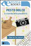 Pesto dolce. La ricetta delle possibilità. E-book. Formato EPUB ebook di Valeria Corciolani