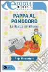 Pappa al pomodoro. La ricetta del ritorno. E-book. Formato EPUB ebook di Anja Massetani