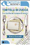 Tortelli di zucca. E-book. Formato EPUB ebook di Bianca Garavelli