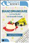 Biancomangiare - La ricetta dei sentimenti rivelati. E-book. Formato EPUB ebook di Laura Randazzo