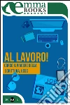 Al lavoro! Corso il piacere della scrittura, UCSC. E-book. Formato EPUB ebook di AA.VV.