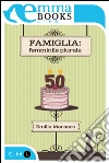 Famiglia: femminile plurale. E-book. Formato EPUB ebook di Emilia Marasco
