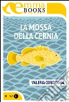 La mossa della cernia. E-book. Formato EPUB ebook di Valeria Corciolani