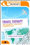 Travel therapy. Come scegliere il viaggio giusto al momento giusto. E-book. Formato EPUB ebook di Federica Brunini