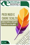 Piedi nudi e cuore scalzo. E-book. Formato EPUB ebook di Corso Parole danzanti di Rossella Calabrò