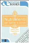 NutriMenti. Per spirito e corpo. E-book. Formato EPUB ebook di Adele Vieri Castellano