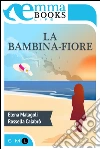 La bambina-fiore. E-book. Formato EPUB ebook di Rossella Calabrò