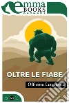 Oltre le fiabe. E-book. Formato EPUB ebook di Officina letteraria