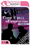Come il jazz, all'improvviso. E-book. Formato EPUB ebook di Mila Orlando
