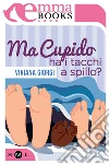 Ma Cupido ha i tacchi a spillo?. E-book. Formato EPUB ebook di Viviana Giorgi