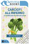 Carciofi all'inferno. La ricetta per arrivare al cuore. E-book. Formato EPUB ebook di Maria Masella