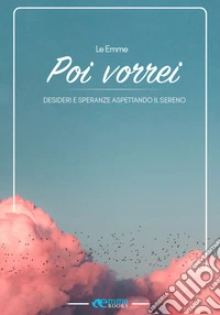 Poi vorrei: Desideri e speranze aspettando il sereno. E-book. Formato EPUB ebook