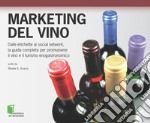 Marketing del vino. Dalle etichette ai social network, la guida completa per promuovere il vino e il turismo enogastronomico. E-book. Formato EPUB