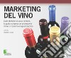 Marketing del vino. Dalle etichette ai social network, la guida completa per promuovere il vino e il turismo enogastronomico. E-book. Formato EPUB ebook