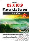 OS X 10.9 Mavericks Server. Guida all'uso. E-book. Formato EPUB ebook di Luca Bertolli
