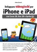 Sviluppare videogiochi per iPhone e iPad. Con Cocos 2D, Box 2D e Sprite Kit. E-book. Formato EPUB