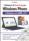 Sviluppare universal app per Windows Phone e Windows con XAML e C#. E-book. Formato EPUB ebook