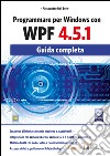 Programmare per Windows con WPF 4.5.1. Guida completa. E-book. Formato EPUB ebook