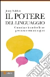 Il potere del linguaggio. Comunicare in modo efficace per ottenere risultati migliori. E-book. Formato EPUB ebook di Jenny Nabben