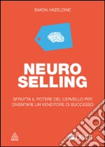 Neuro selling. Sfrutta il potere del cervello per diventare un venditore di successo. E-book. Formato EPUB ebook