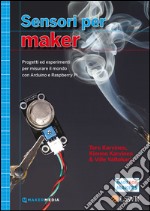 Sensori per Maker. Progetti ed esperimenti per misurare il mondo con Arduino e Raspberry Pi. E-book. Formato EPUB