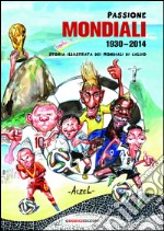 Passione mondiali 1930-2014. Storia illustrata dei mondiali di calcio. E-book. Formato PDF ebook