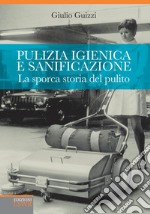 Pulizia igienica e sanificazione. La sporca storia del pulito. E-book. Formato EPUB ebook