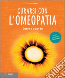 Curarsi con l'omeopatia. Come e quando. E-book. Formato EPUB ebook di Sven Sommer