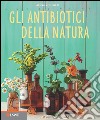 Gli antibiotici della natura. E-book. Formato EPUB ebook