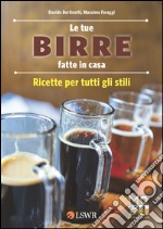 Le tue birre fatte in casa. Ricette per tutti gli stili. E-book. Formato EPUB ebook