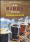 Le tue birre fatte in casa. Ricette per tutti gli stili. E-book. Formato EPUB ebook