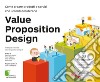 Value Proposition Design. Come creare prodotti e servizi che i clienti desiderano. E-book. Formato EPUB ebook