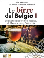 Le birre del Belgio. Degustare e produrre birre trappiste, d'abbazia e strong Belgian ale. E-book. Formato EPUB ebook